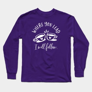 Where you lead, I will follow Long Sleeve T-Shirt